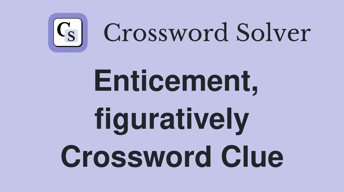 Enticement, figuratively Crossword Clue Answers Crossword Solver